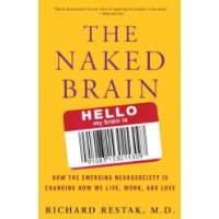  The Naked Brain: How the Emerging Neurosociety is Changing How We Live, Work, and Love