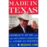  Made in Texas: George W. Bush And The Southern Takeover Of American Politics