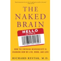  The Naked Brain: How the Emerging Neurosociety is Changing How We Live, Work, and Love