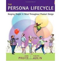  The Persona Lifecycle : Keeping People in Mind Throughout Product Design (The Morgan Kaufmann Series in Interactive Technologies)