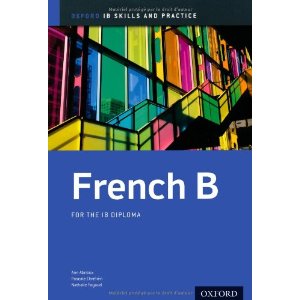 French b Skills and Practice: Oxford Ib Diploma Programme: For the Ib Diploma