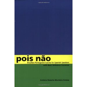 Pois Nao: Brazilian Portuguese Course for Spanish Speakers, with Basic Reference Grammar