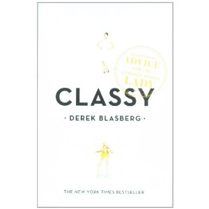 Classy: Exceptional Advice for the Extremely Modern Lady