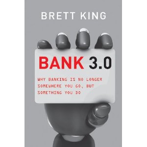 Bank 3.0: Why Banking Is No Longer Somewhere You Go But Something You Do