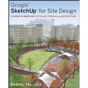 Google Sketchup for Site Design: A Guide to Modeling Site Plans, Terrain and Architecture