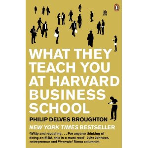 What They Teach You at Harvard Business School: My Two Years Inside the Cauldron of Capitalism