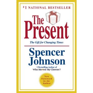 The Present: The Secret to Enjoying Your Work and Life, Now!