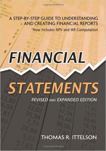 Financial Statements: A Step by Step Guide to Understanding and Creating Financial Reports