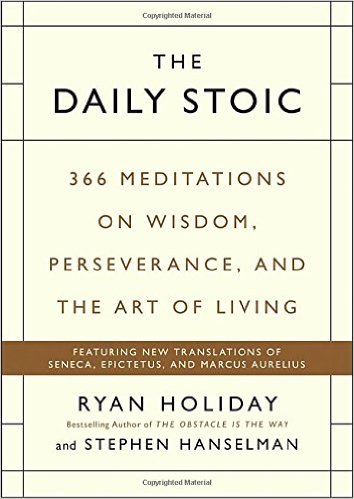 The Daily Stoic: 366 Meditations on Wisdom, Perseverance, and the Art of Living