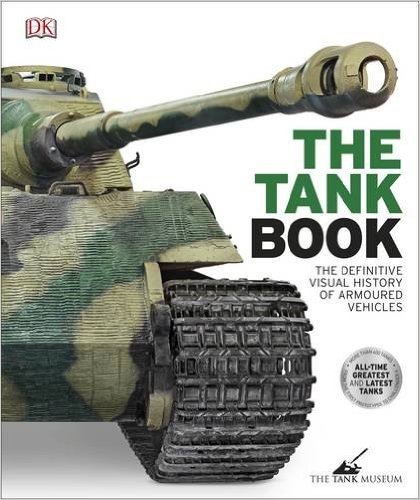 The Tank Book: The Definitive Visual History of Armed Vehicles