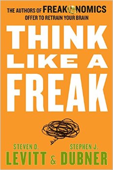 Think Like a Freak: The Authors of Freakonomics Offer to Retrain Your Brain