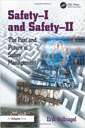 Safety-I and Safety-II: The Past and Future of Safety Management