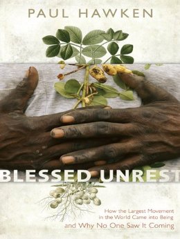 Blessed Unrest: How the Largest Social Movement in History Is Restoring Grace, Justice, and Beau ty to the World