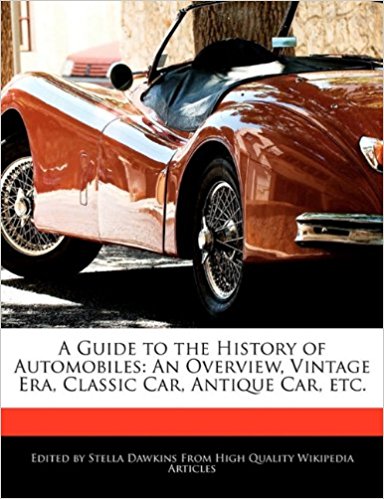 A Guide to the History of Automobiles: An Overview, Vintage Era, Classic Car, Antique Car, Etc.