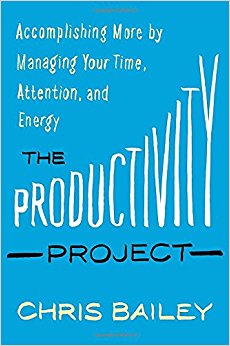 The Productivity Project: Accomplishing More by Managing Your Time, Attention, and Energy