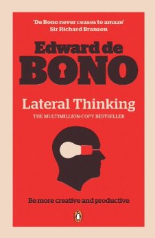 Lateral Thinking: A Textbook of Creativity