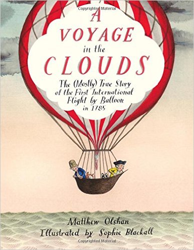 A Voyage in the Clouds: The (Mostly) True Story of the First International Flight by Balloon in 1785