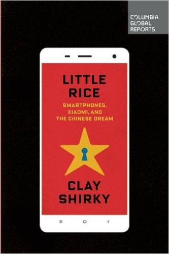 Little Rice: Smartphones, Xiaomi, and the Chinese Dream