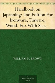 Handbook on Japanning: 2nd Edition For Ironware, Tinware, Wood, Etc. With Sections on Tinplating and Galvanizing