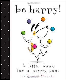 Be Happy!: A Little Book for a Happy You