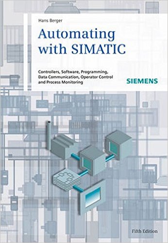 Automating with SIMATIC: Controllers, Software, Programming, Data