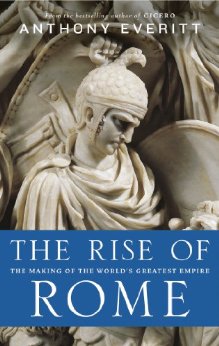 The Rise of Rome: The Making of the World's Greatest Empire