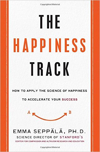 The Happiness Track: How to Apply the Science of Happiness to Accelerate Your Success