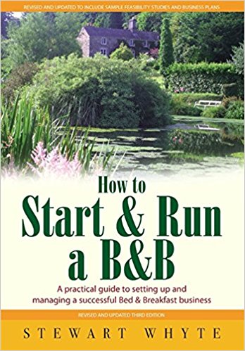 How To Start And Run a B&B 3rd Edition: A Practical Guide to Setting Up and Managing a Successful Bed and Breakfast Business