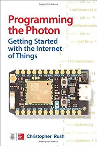 Programming the Photon: Getting Started with the Internet of Things