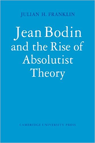 Jean Bodin and the Rise of Absolutist Theory