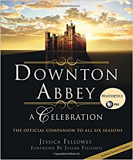 Downton Abbey - A Celebration: The Official Companion to All Six Seasons