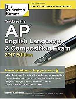 Cracking the AP English Language & Composition Exam, 2017 Edition: Proven Techniques to Help You Score a 5