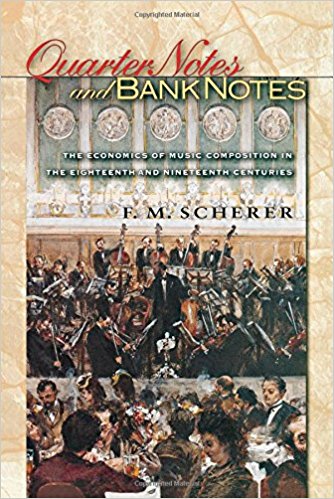 Quarter Notes and Bank Notes: The Economics of Music Composition in the Eighteenth and Nineteenth Centuries