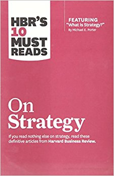 HBR's 10 Must Reads on Strategy (including featured article ?What Is Strategy?? by Michael E. Porter)