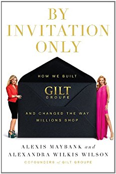 By Invitation Only: How We Built Gilt and Changed the Way Millions Shop