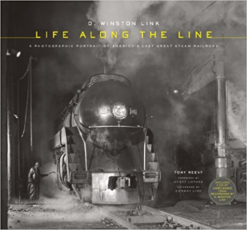 O. Winston Link: Life Along the Line: A Photographic Portrait of America's Last Great Steam Railroad