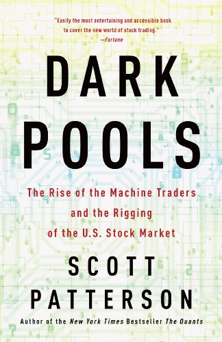 Dark Pools: The Rise of the Machine Traders and the Rigging of the U.S. Stock Market