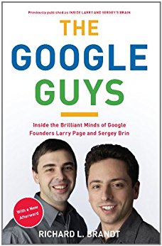 The Google Guys: Inside the Brilliant Minds of Google Founders Larry Page and Sergey Brin