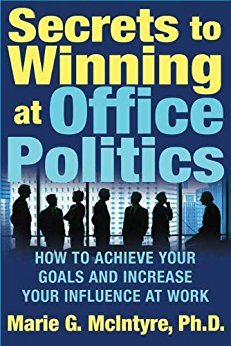 Secrets to Winning at Office Politics: How to Achieve Your Goals and Increase Your Influence at Work