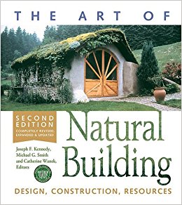 The Art of Natural Building: Design, Construction, Resources