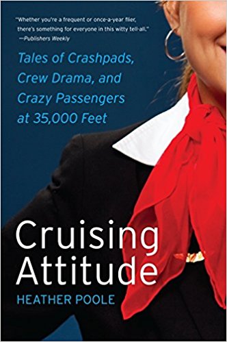 Cruising Attitude: Tales of Crashpads, Crew Drama, and Crazy Passengers at 35, 000 Feet