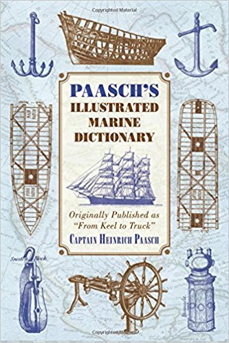 Paasch's Illustrated Marine Dictionary: Originally Published as ?From Keel to Truck?