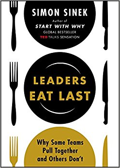 Leaders Eat Last: Why Some Teams Pull Together and Others Don't