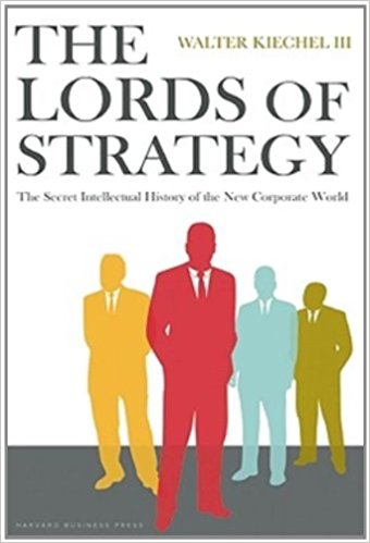 Lords of Strategy: The Secret Intellectual History of the New Corporate World