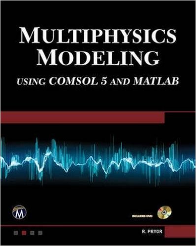 Multiphysics Modeling: Using COMSOL 5 and MATLAB