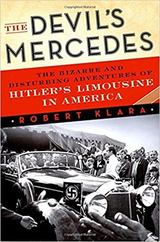 The Devil's Mercedes: The Bizarre and Disturbing Adventures of Hitler's Limousine in America