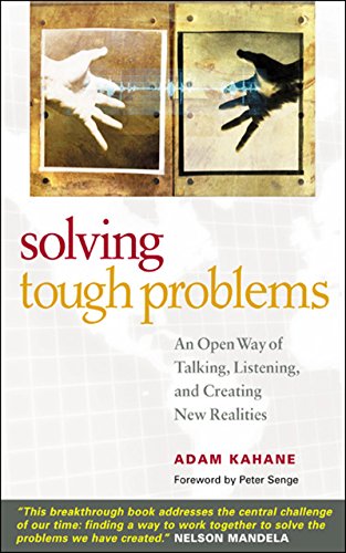 Solving Tough Problems: An Open Way of Talking, Listening, and Creating New Realities