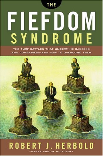 The Fiefdom Syndrome: The Turf Battles That Undermine Careers and Companies - And How to Overcome Them