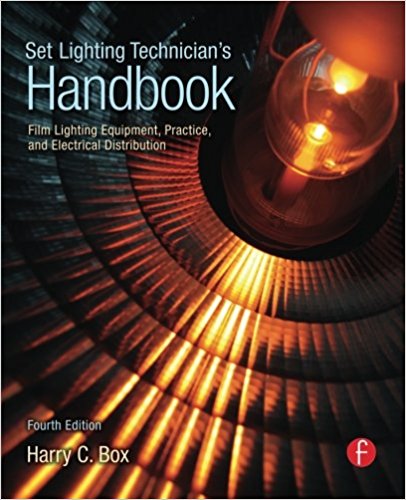 Set Lighting Technician's Handbook, Fourth Edition: Film Lighting Equipment, Practice, and Electrical Distribution