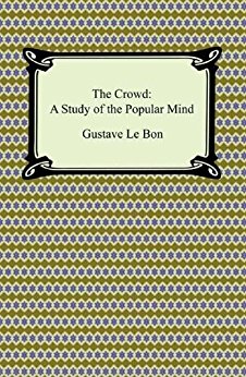 The Crowd: A Study of the Popular Mind